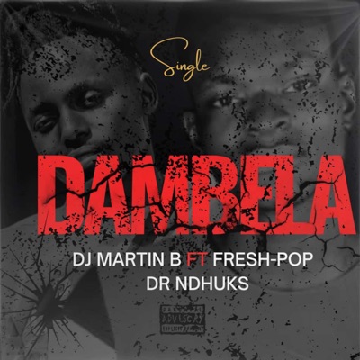Dambela (feat. DJ Martin B, Fresh Pop & Dr Ndhuks) - Single