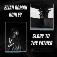 GLORY TO THE FATHER - Single - Elian Roman & Bonley