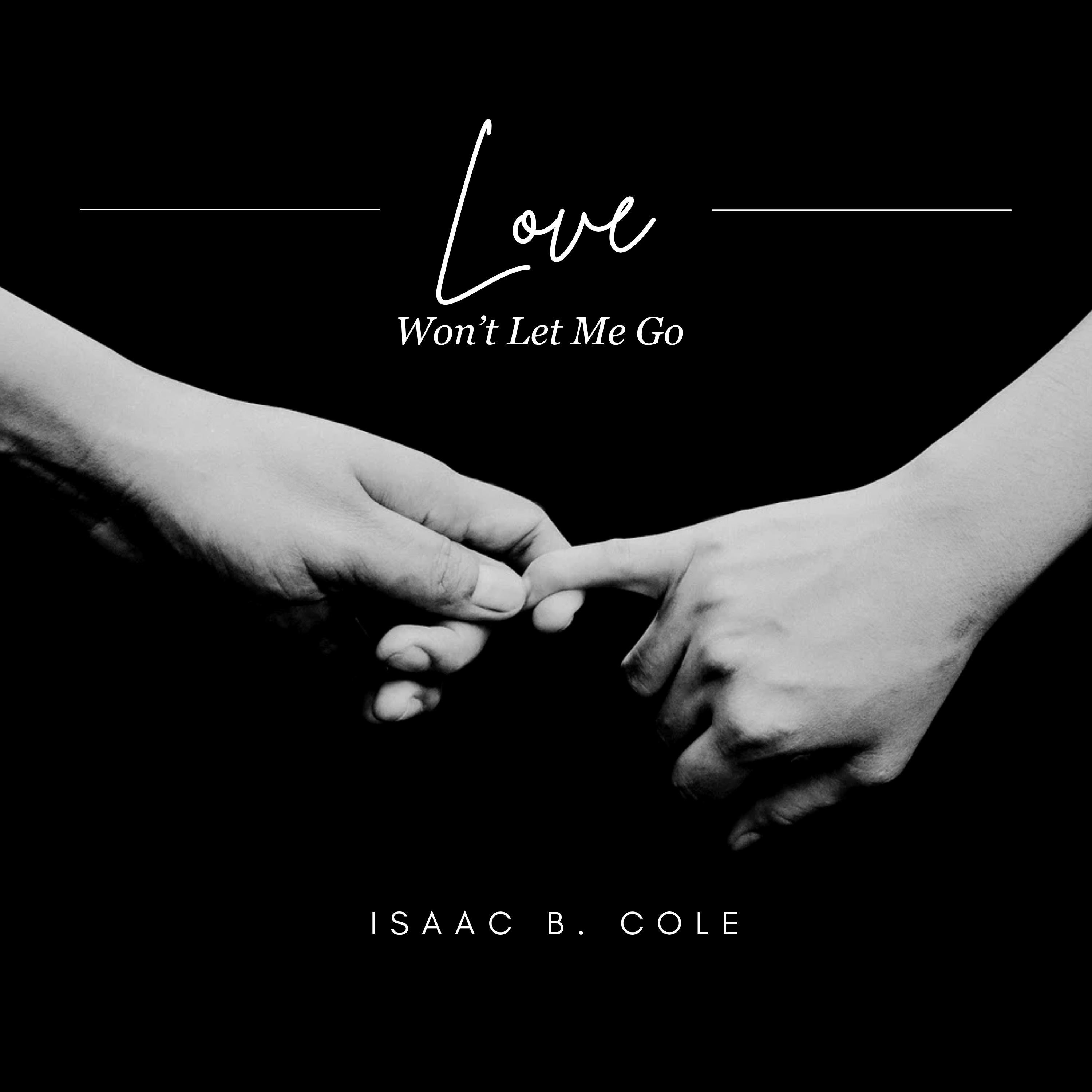 Love Won't Let Me Go (feat. Isaac B. Cole) - Single