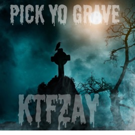 Pick yo grave KTFZay