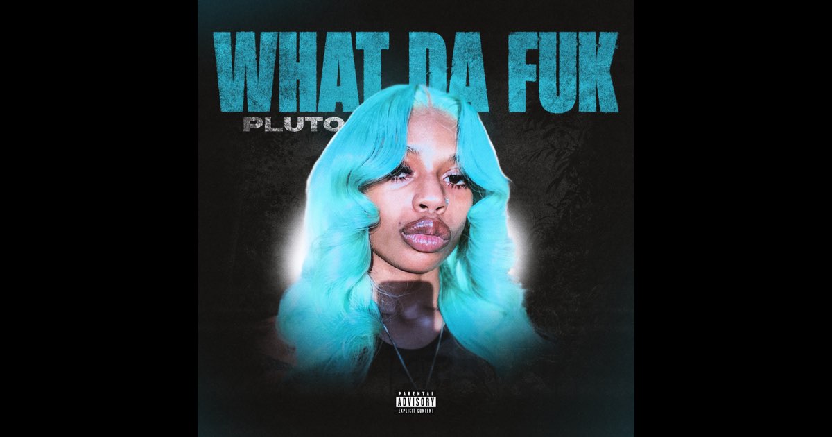 What Da Fuk - Single - Album by PLUTO - Apple Music