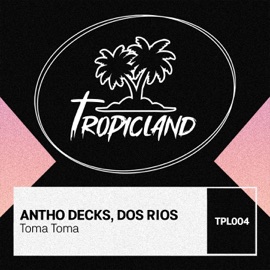 Toma Toma (Extended Mix) Antho Decks & Dos Rios