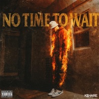 No Time To Wait - Single - K$hare
