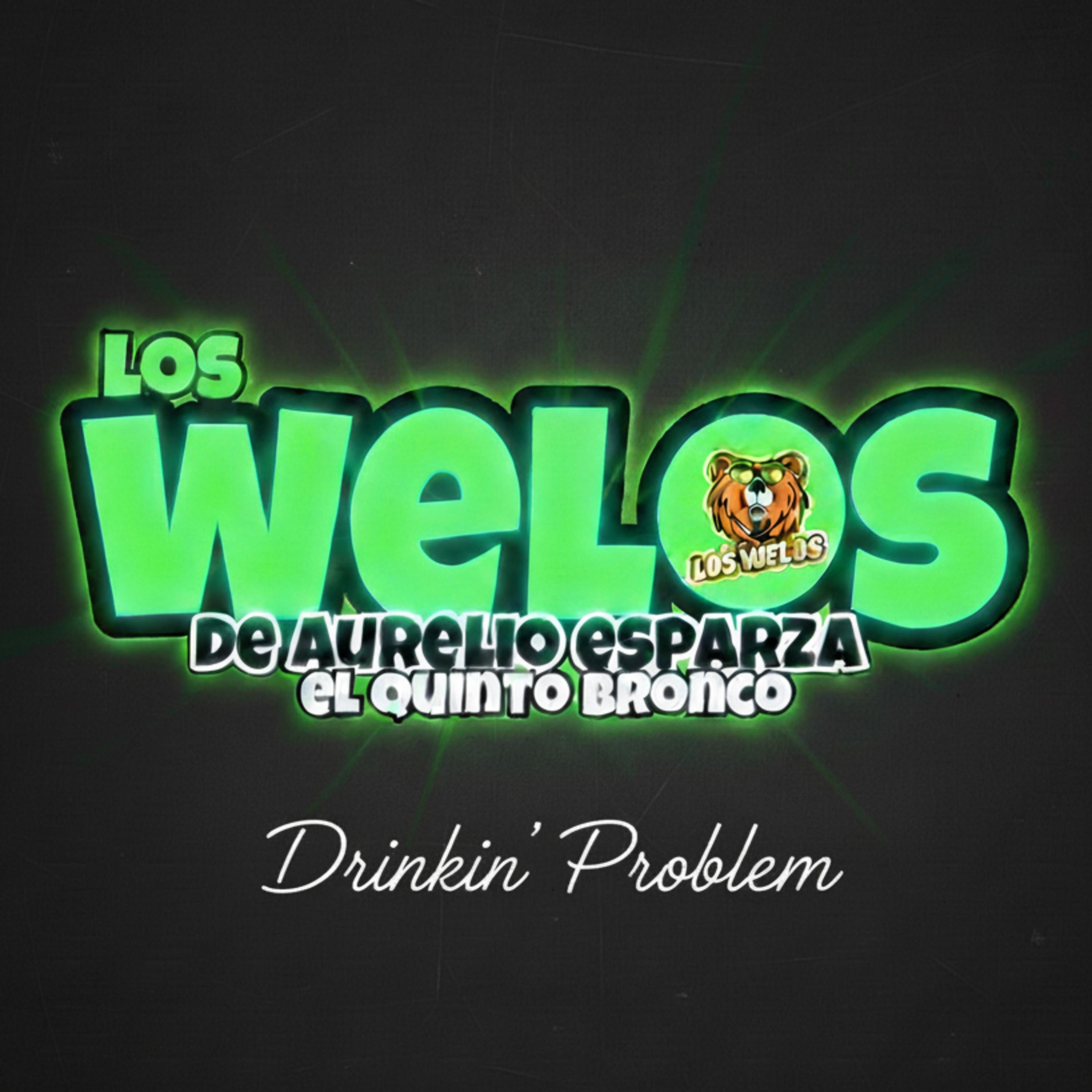 Los Welos de Aurelio Esparza - Drinkin' Problem (Brindemos)