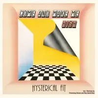 Come And Make Me High — HYSTERICAL FIT
