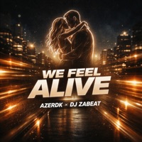 WE FEEL ALIVE - Single - AZERDK & DJ Zabeat