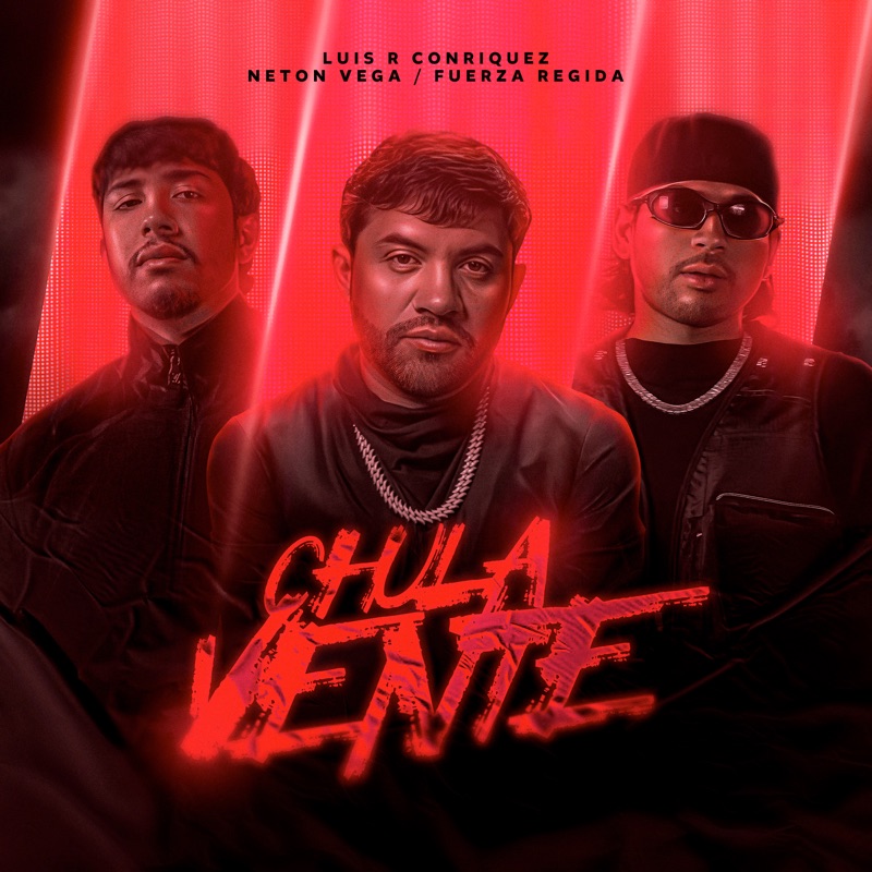 Chula Vente by Luis R Conriquez, Fuerza Regida & Neton Vega album cover