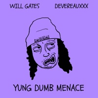 YUNG DUMB MENACE (feat. Devereaux) - Single - Will Gates