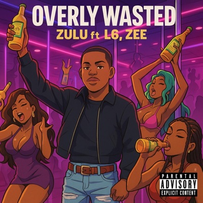 Overly Wasted (feat. L6 & Lady Zee) - Single