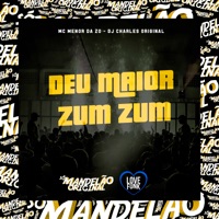 Deu Maior Zum Zum - Single - mc menor da zo & DJ Charles Original