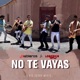 No Te Vayas Single