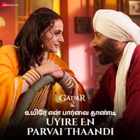 Uyire En Parvai Thaandi - Gadar 2 - Single - Mithoon, Uttam Singh, Praveen & Rajesh R