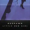 R3SPAWN - Little Bad Girl