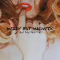 Messy But Magnetic