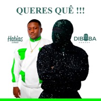 Queres Quê - Single - Diboba & Dj Habias
