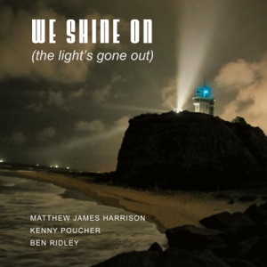 We Shine On (The light's gone out) (feat. Kenny Poucher & Ben Ridley)