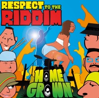 Respect to the Riddim - Home Grown