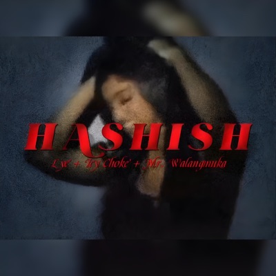 HASHISH (feat. Icy Choke & Mr. Walangmuka) - Single