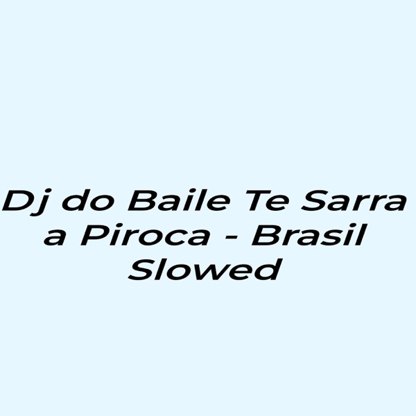 Dj do Baile Te Sarra a Piroca - Brazil Slowed
