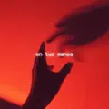 en tus manos
