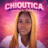 Chiquitica - Single - LAYKO & El Dukesito