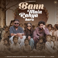 Bann Main Rahya Karu - Single - Harsh Gahlot, Shiqaari & Azad Khanda Kheri