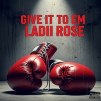 Give It to Em - Ladii Rose