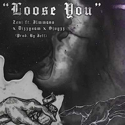 Song - Loose You (feat. zeni, Sjvyz & Jimmanino) - Dizzyy $aM