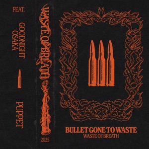 Bullet Gone To Waste (feat. Goodnight Osaka & Puppet)