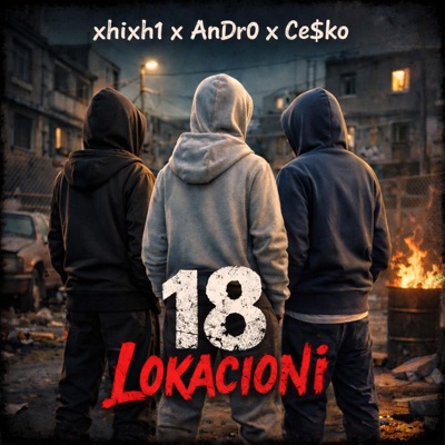 18 Lokacioni (feat. xhixh1, AnDr0 & Ce$ko) - Single