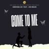 Come To Me (feat. Brain Boy & Joe Brain) - Single