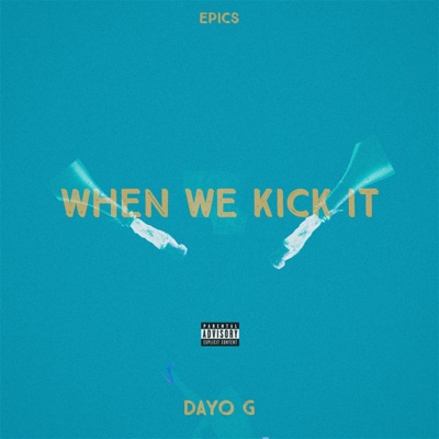 When We Kick It (feat. Dayo G) - Single