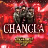 la chancla — los broncos del norte