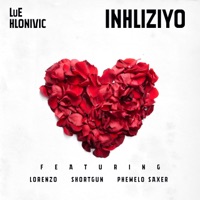 Inhliziyo (feat. Lorenzo, Shortgun & Phemelo Saxer) - Single - Lue & Hlonivic