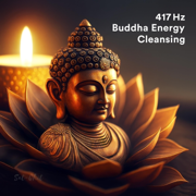 417 Hz Buddha • Energy Cleansing - Sat-Chit