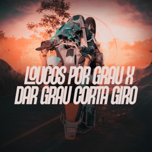 Loucos por Grau X Dar Grau Corta Giro