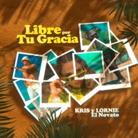 Libre Por Tu Gracia - Single - Kris y Lornie & El Novato
