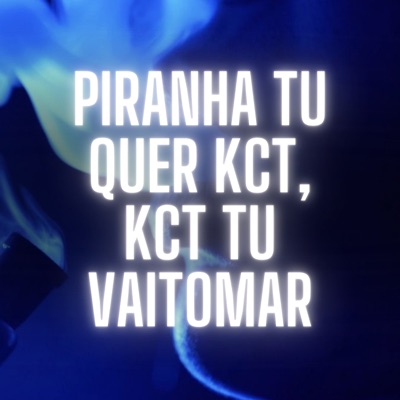 Piranha Tu Quer Kct, Kct Tu Vaitomar - Single