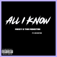 All I Know (feat. Kid Shyne) - Single - Mikey G Tha Monstah