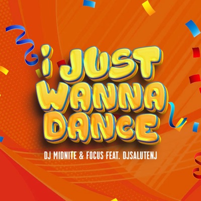 I Just Wanna Dance (feat. Dj MidNite & Focus) - Single