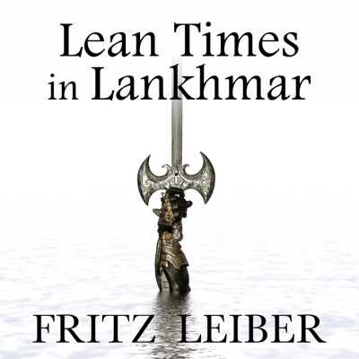 Lean Times in Lankhmar: A Fafhrd and the Gray Mouser Adventure (Unabridged)