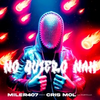 No Quiero Nah (feat. Cris Mol la Pastilla) - Single - Miler407