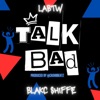 Talk Bad (feat. Blakc Shiffe) - Single