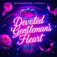 Devoted Gentleman’s Heart - DatBossMane C-Money