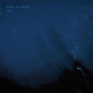 now u gone