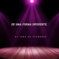 DE UMA FORMA DIFERENTE - Single - Dj Igao do flamengo