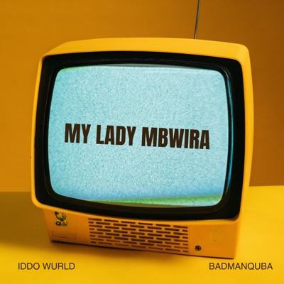 My Lady Mbwira! (feat. BadmanQuba) - Single