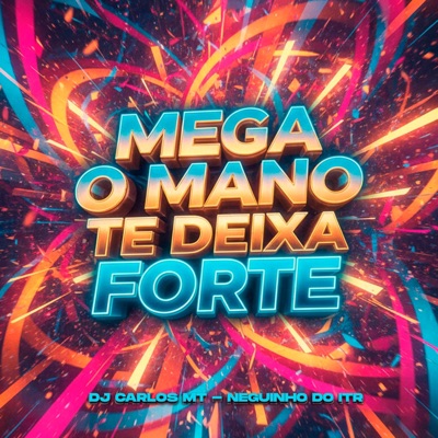 MEGA O MANO TE DEIXA FORTE - Single