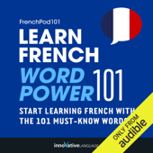 Learn French: Word Power 101: Absolute Beginner French #33 (Unabridged)