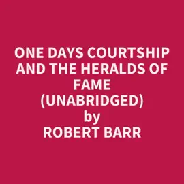 One Days Courtship and The Heralds of Fame (Unabridged)